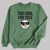 Too Cool For Yule - Christmas Jumper Sweatshirt - Adult & Kids - All Sizes