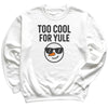 Too Cool For Yule - Christmas Jumper Sweatshirt - Adult & Kids - All Sizes