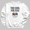 Too Cool For Yule - Christmas Jumper Sweatshirt - Adult & Kids - All Sizes