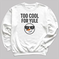Too Cool For Yule - Christmas Jumper Sweatshirt - Adult & Kids - All Sizes