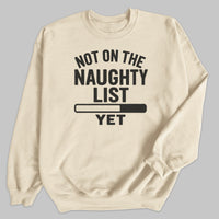 Not On The Naughty List Yet - Christmas Jumper Sweatshirt - Adult & Kids - All Sizes