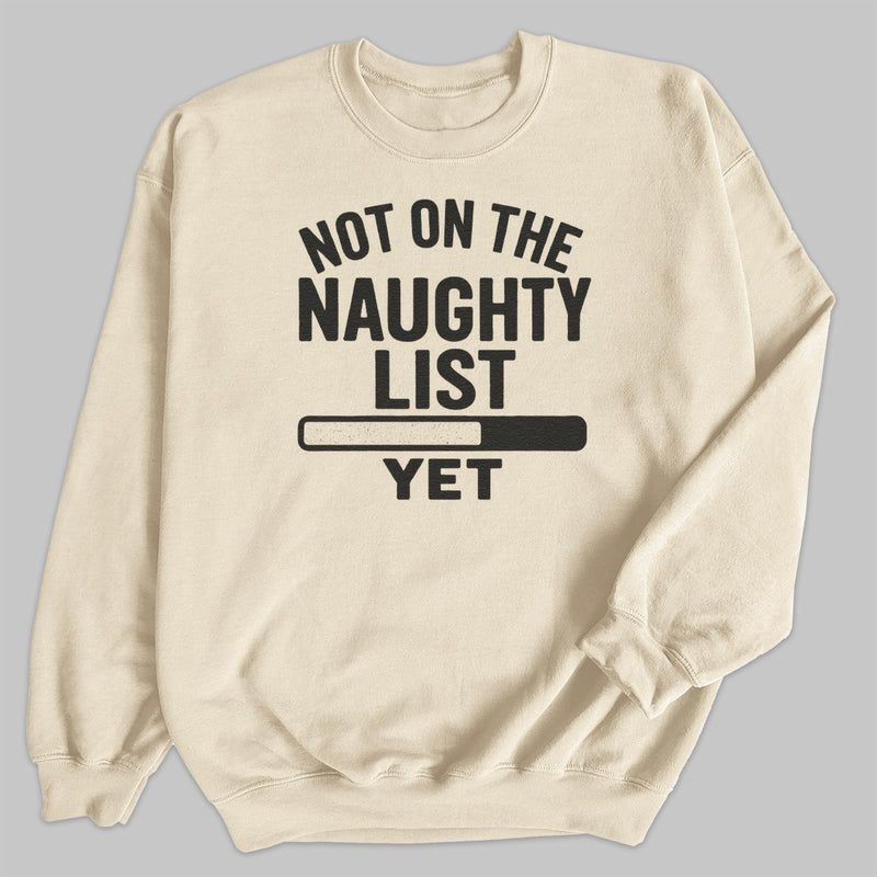 Not On The Naughty List Yet - Christmas Jumper Sweatshirt - Adult & Kids - All Sizes