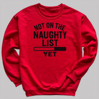 Not On The Naughty List Yet - Christmas Jumper Sweatshirt - Adult & Kids - All Sizes