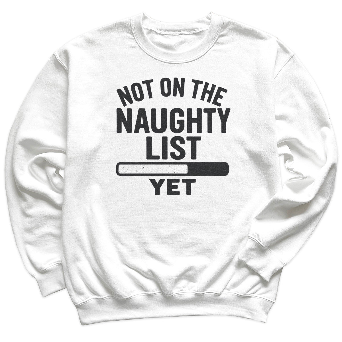 Not On The Naughty List Yet - Christmas Jumper Sweatshirt - Adult & Kids - All Sizes