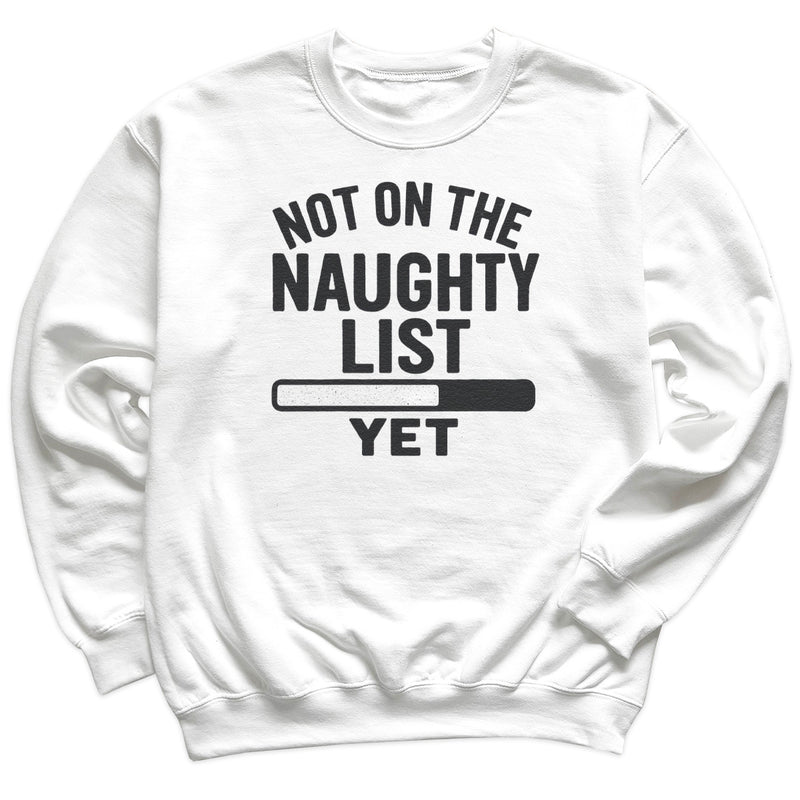 Not On The Naughty List Yet - Christmas Jumper Sweatshirt - Adult & Kids - All Sizes