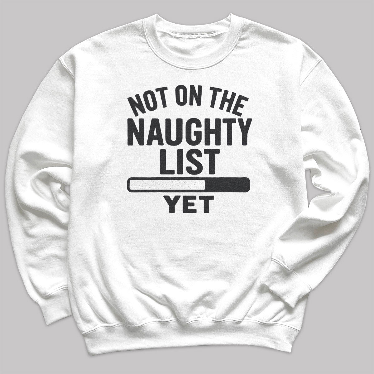 Not On The Naughty List Yet - Christmas Jumper Sweatshirt - Adult & Kids - All Sizes