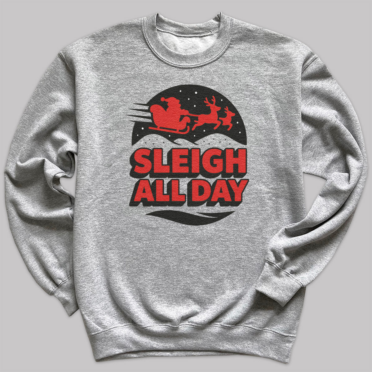 Sleigh All Day - Christmas Jumper Sweatshirt - Adult & Kids - All Sizes