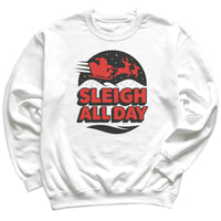 Sleigh All Day - Christmas Jumper Sweatshirt - Adult & Kids - All Sizes