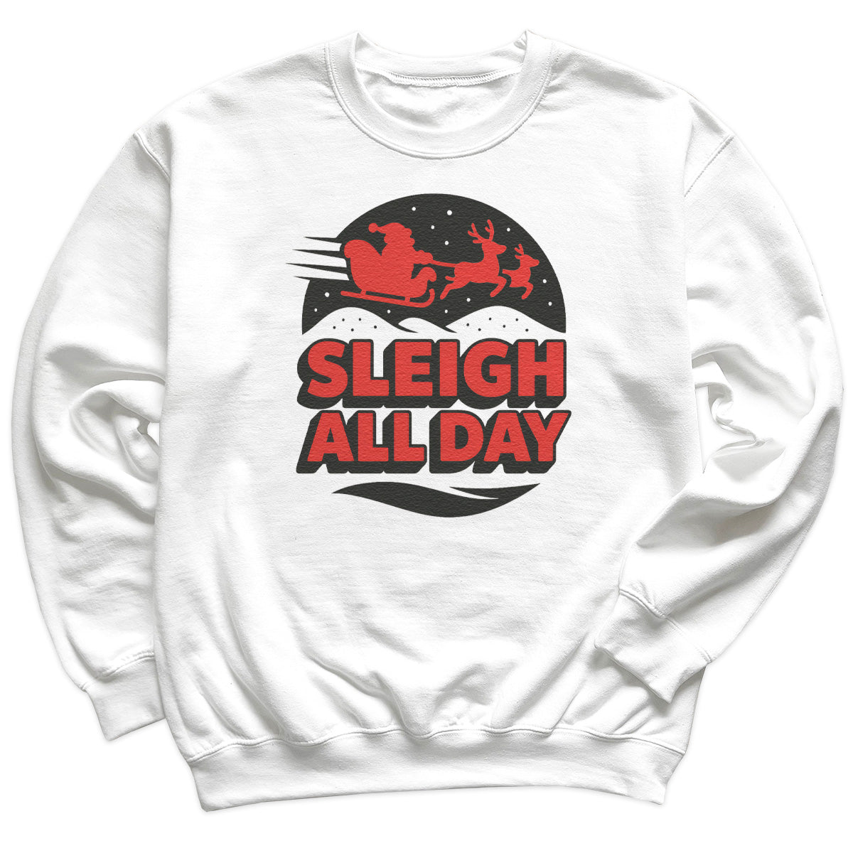Sleigh All Day - Christmas Jumper Sweatshirt - Adult & Kids - All Sizes