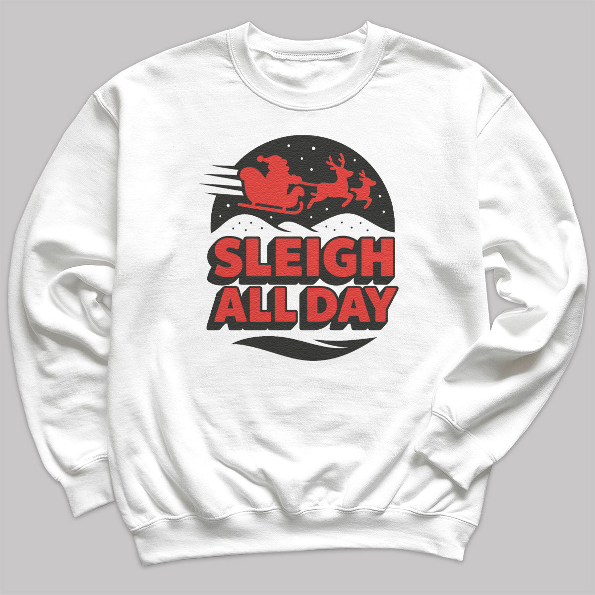Sleigh All Day - Christmas Jumper Sweatshirt - Adult & Kids - All Sizes