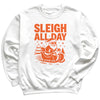 Sleigh All Day - Christmas Jumper Sweatshirt - Adult & Kids - All Sizes