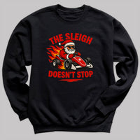 The Sleigh Doesn't Stop - Christmas Jumper Sweatshirt - Adult & Kids - All Sizes