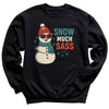 Snow Much Sass - Christmas Jumper Sweatshirt - Adult & Kids - All Sizes