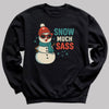 Snow Much Sass - Christmas Jumper Sweatshirt - Adult & Kids - All Sizes