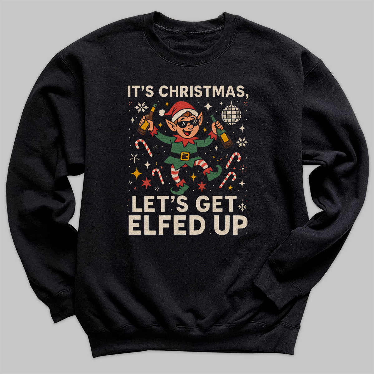 It's Christmas Let's Get Elfed Up - Christmas Jumper Sweatshirt - All Sizes