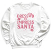 Dressed To Impress Santa - Christmas Jumper Sweatshirt - All Sizes