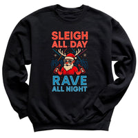 Sleigh All Day Rave All Night - Christmas Jumper Sweatshirt - All Sizes