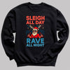 Sleigh All Day Rave All Night - Christmas Jumper Sweatshirt - All Sizes
