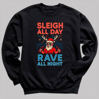 Sleigh All Day Rave All Night - Christmas Jumper Sweatshirt - All Sizes