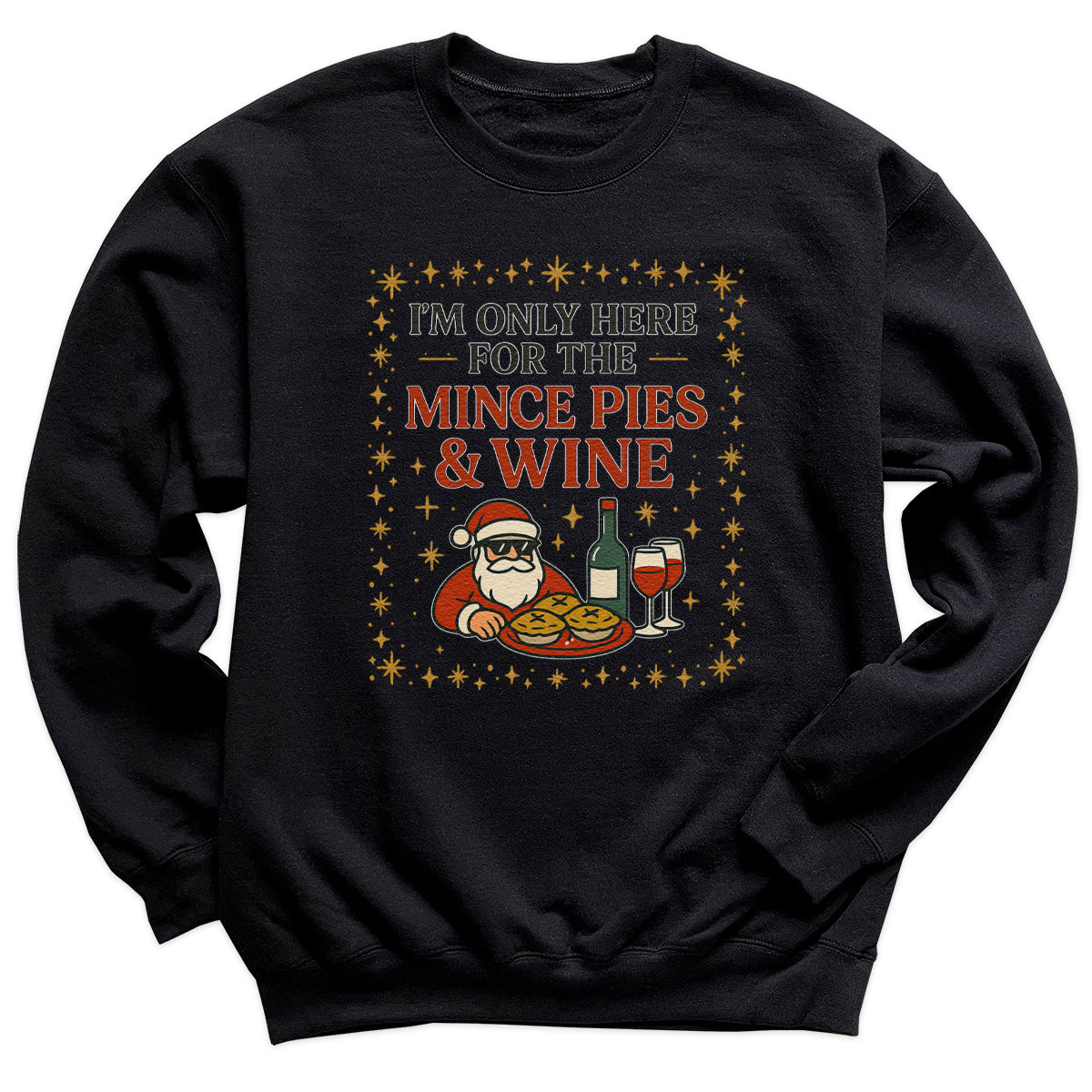 I'm Only Here For Mince Pies And Wine - Christmas Jumper Sweatshirt - All Sizes