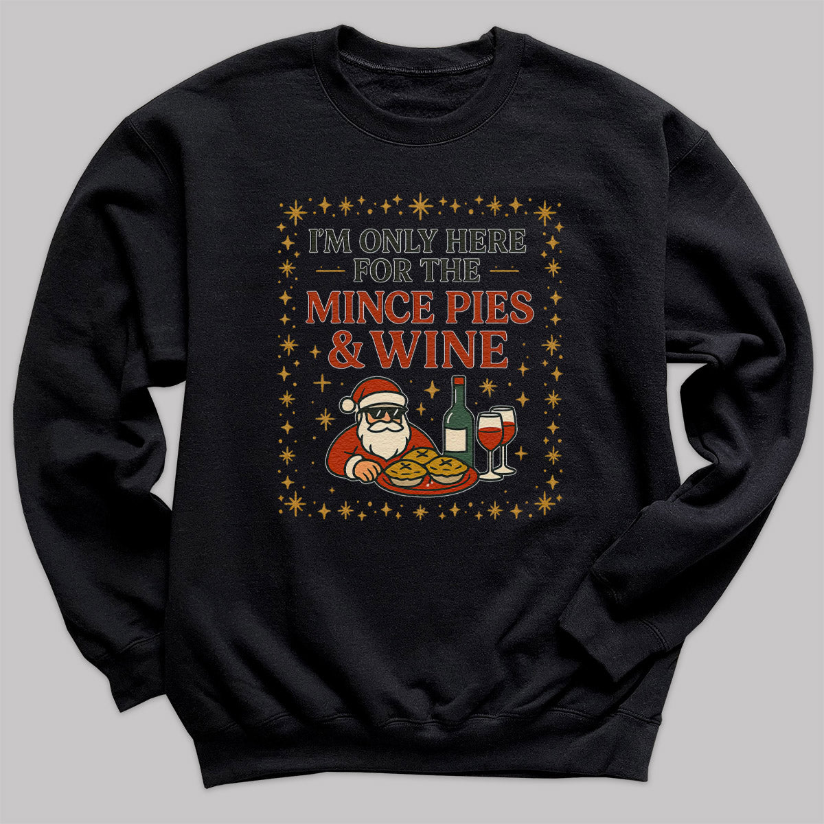 I'm Only Here For Mince Pies And Wine - Christmas Jumper Sweatshirt - All Sizes