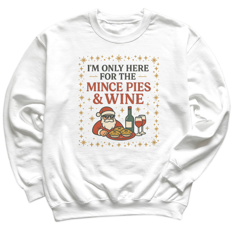 I'm Only Here For Mince Pies And Wine - Christmas Jumper Sweatshirt - All Sizes