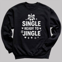 Single And Ready To Jingle - Christmas Jumper Sweatshirt - All Sizes