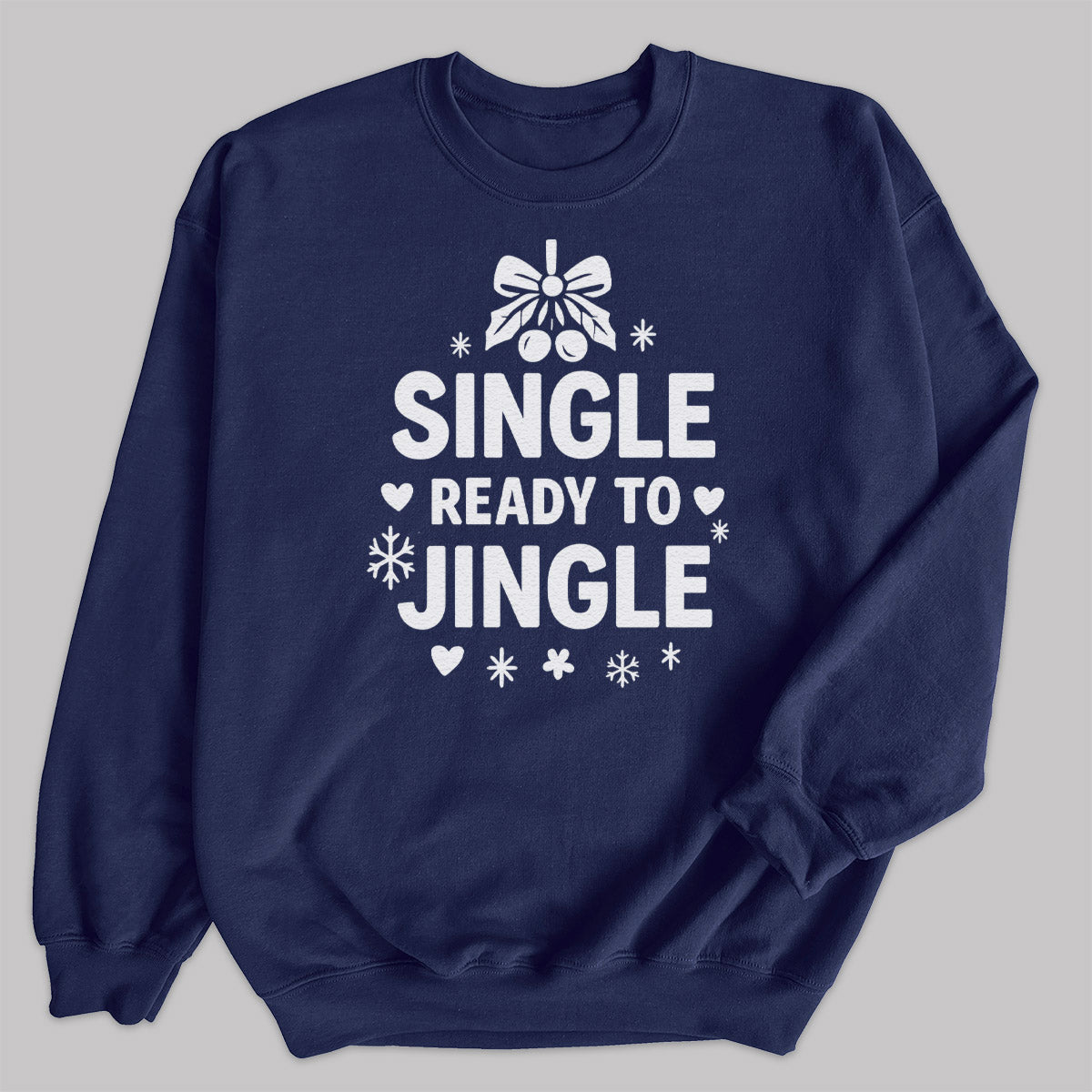 Single And Ready To Jingle - Christmas Jumper Sweatshirt - All Sizes