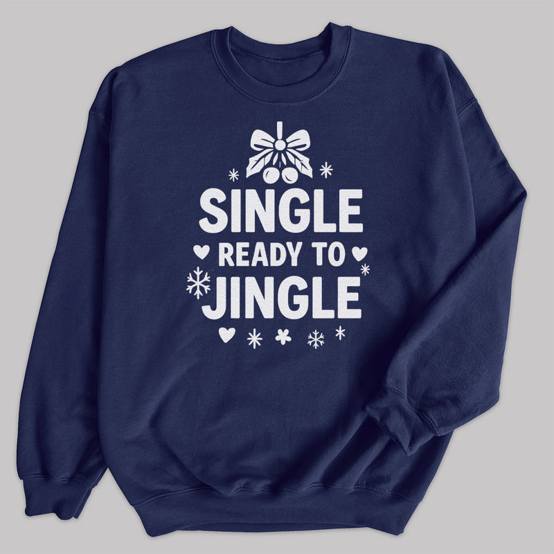 Single And Ready To Jingle - Christmas Jumper Sweatshirt - All Sizes