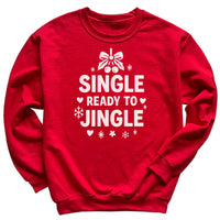 Single And Ready To Jingle - Christmas Jumper Sweatshirt - All Sizes
