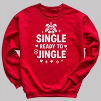 Single And Ready To Jingle - Christmas Jumper Sweatshirt - All Sizes