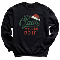 The Claus Made Me Do It - Christmas Jumper Sweatshirt - All Sizes