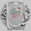 The Claus Made Me Do It - Christmas Jumper Sweatshirt - All Sizes