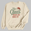 The Claus Made Me Do It - Christmas Jumper Sweatshirt - All Sizes