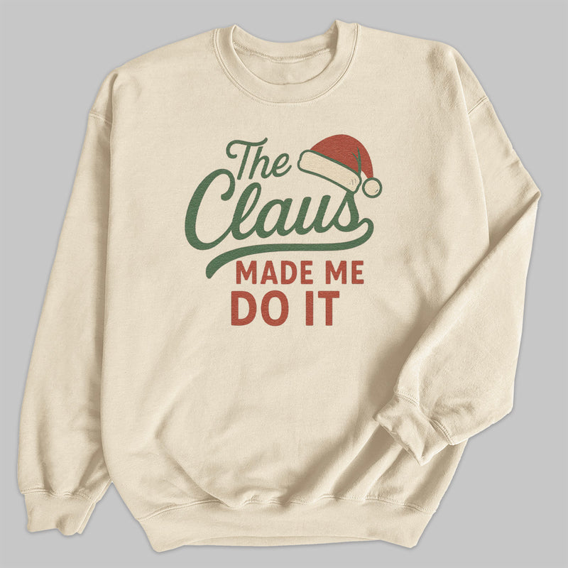 The Claus Made Me Do It - Christmas Jumper Sweatshirt - All Sizes
