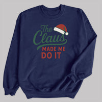 The Claus Made Me Do It - Christmas Jumper Sweatshirt - All Sizes