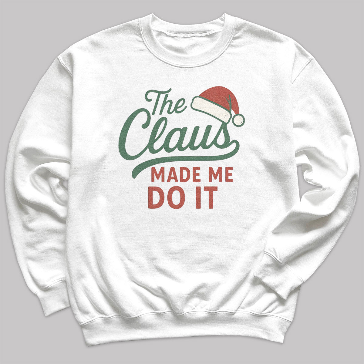 The Claus Made Me Do It - Christmas Jumper Sweatshirt - All Sizes