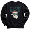 Yule Be Back - Christmas Jumper Sweatshirt - Adult & Kids - All Sizes
