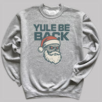 Yule Be Back - Christmas Jumper Sweatshirt - Adult & Kids - All Sizes