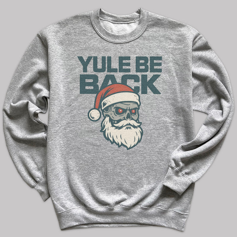Yule Be Back - Christmas Jumper Sweatshirt - Adult & Kids - All Sizes