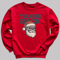 Yule Be Back - Christmas Jumper Sweatshirt - Adult & Kids - All Sizes