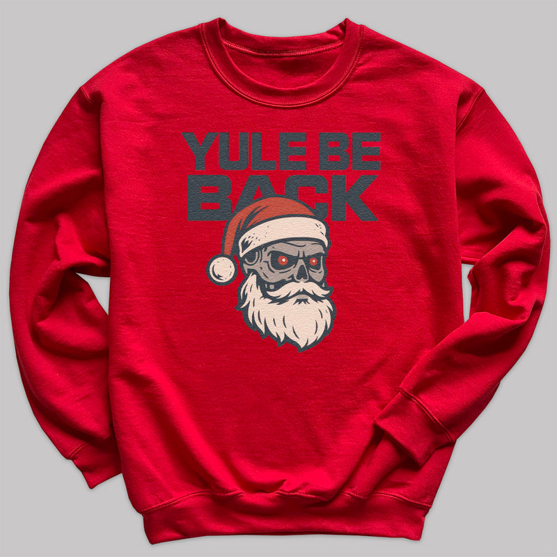 Yule Be Back - Christmas Jumper Sweatshirt - Adult & Kids - All Sizes