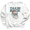 Yule Be Back - Christmas Jumper Sweatshirt - Adult & Kids - All Sizes