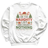 On The Naughty List And I Regrey Nothing - Christmas Jumper Sweatshirt - Adult & Kids - All Sizes