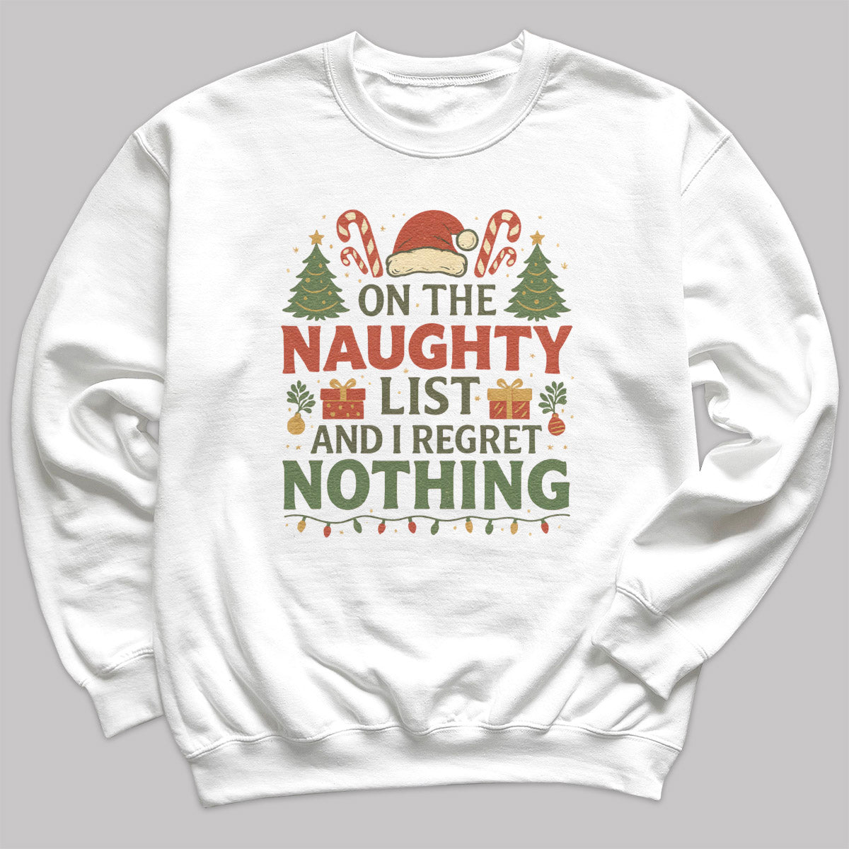 On The Naughty List And I Regrey Nothing - Christmas Jumper Sweatshirt - Adult & Kids - All Sizes