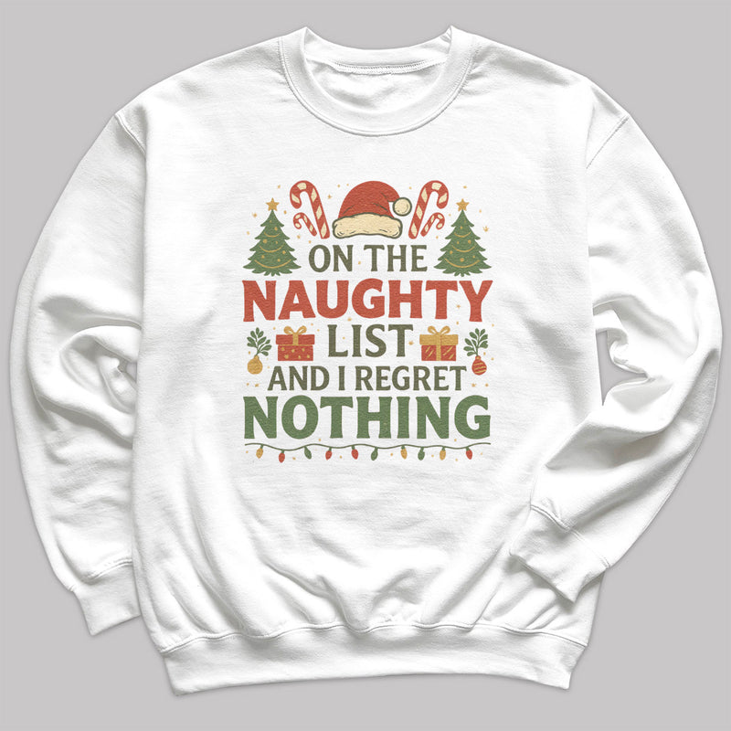 On The Naughty List And I Regrey Nothing - Christmas Jumper Sweatshirt - Adult & Kids - All Sizes