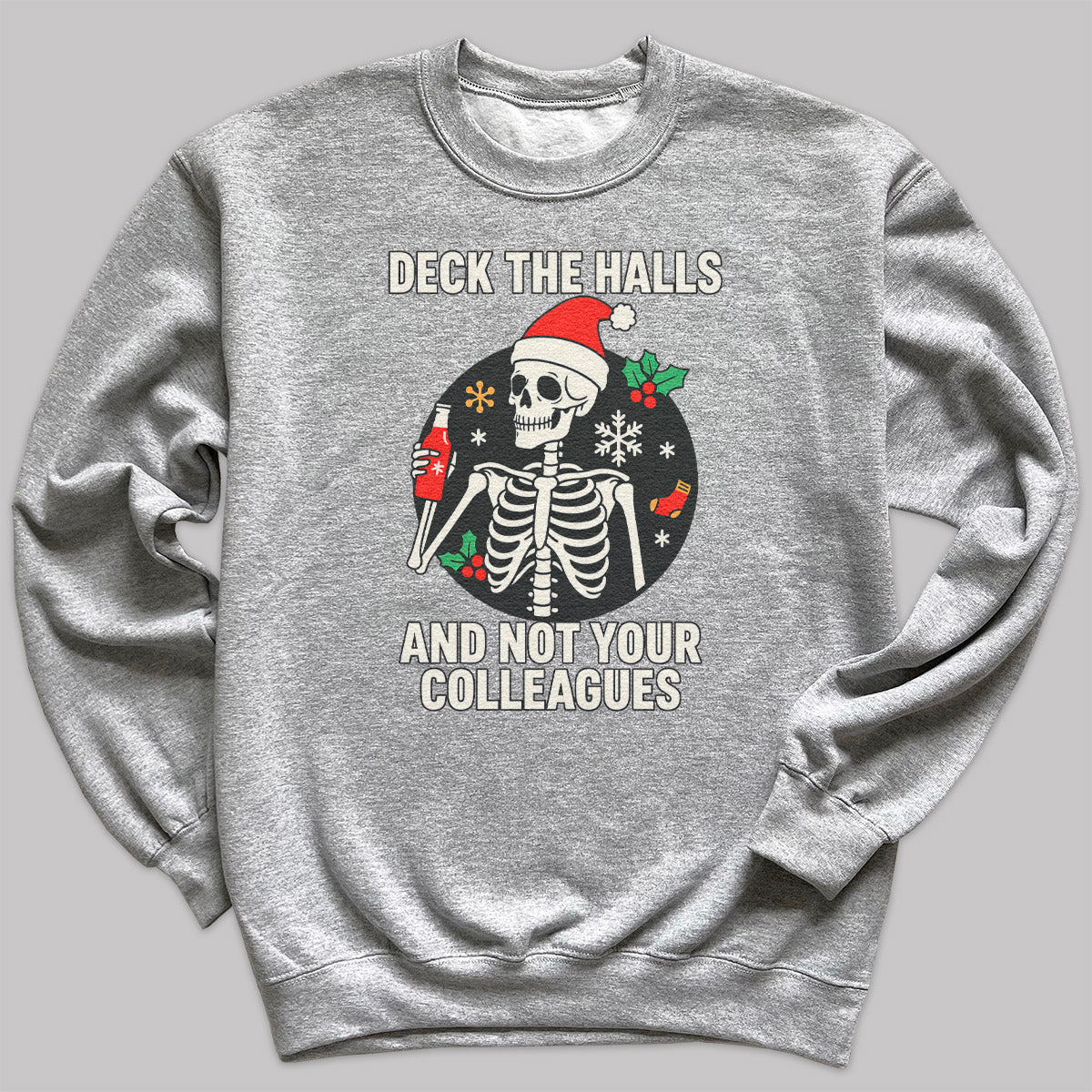 Deck The Halls And Not your Colleagues - Christmas Jumper Sweatshirt - All Sizes