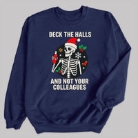 Deck The Halls And Not your Colleagues - Christmas Jumper Sweatshirt - All Sizes
