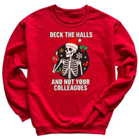 Deck The Halls And Not your Colleagues - Christmas Jumper Sweatshirt - All Sizes
