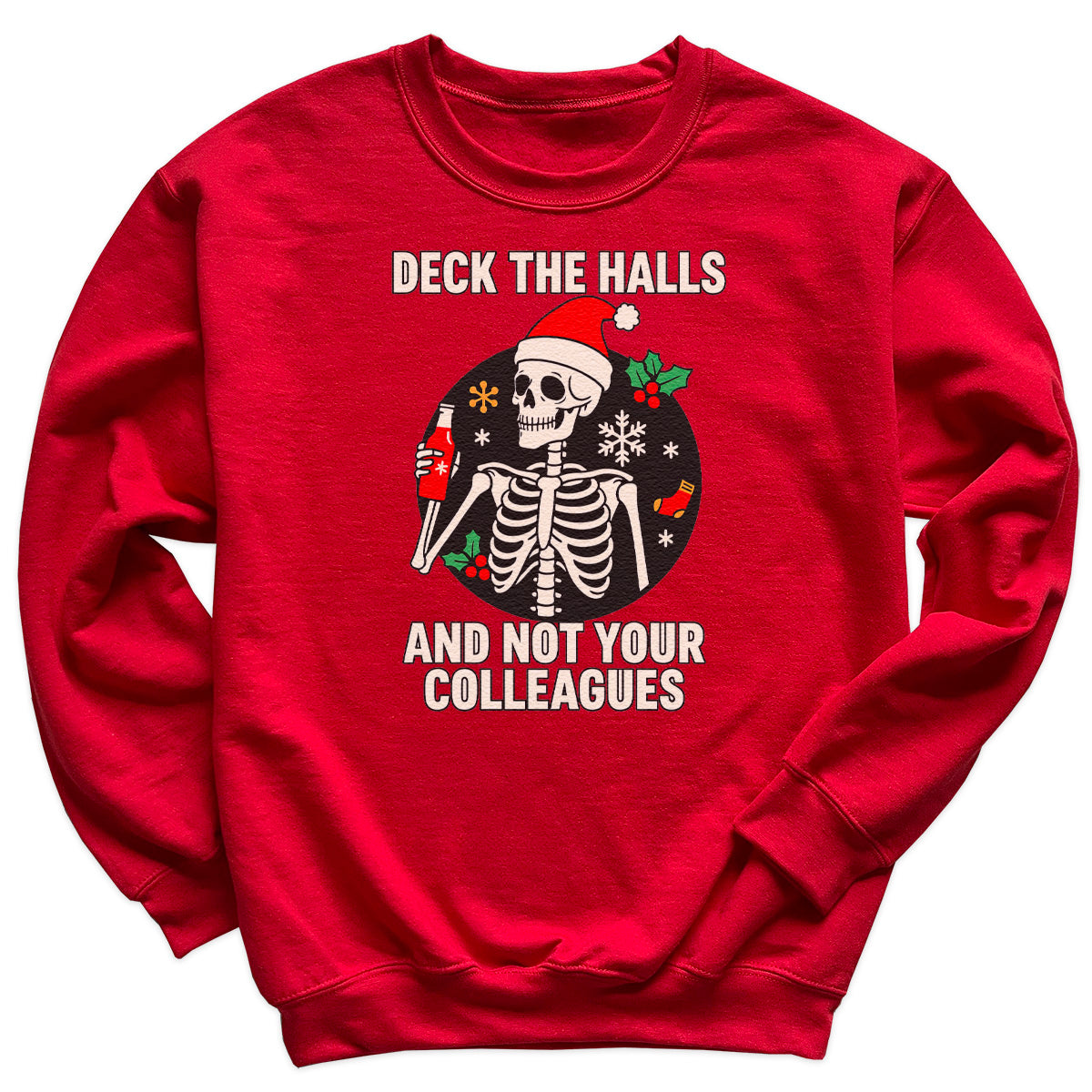 Deck The Halls And Not your Colleagues - Christmas Jumper Sweatshirt - All Sizes